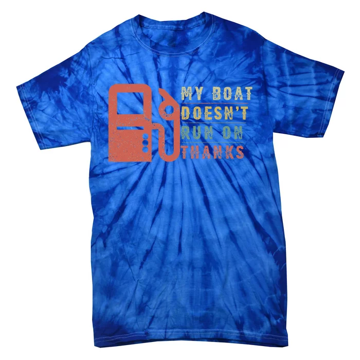 My Boat Doesnt Run On Thanks Boating Gifts For Boat Owners Tie-Dye T-Shirt