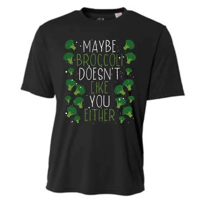 Maybe Broccoli Doesn T Like You Either Veganism Gift Cooling Performance Crew T-Shirt