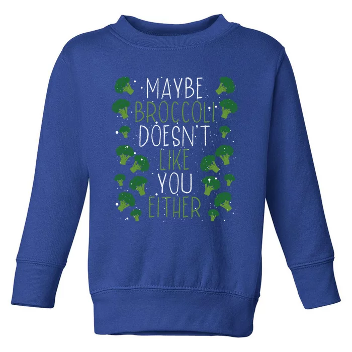 Maybe Broccoli Doesn T Like You Either Veganism Gift Toddler Sweatshirt