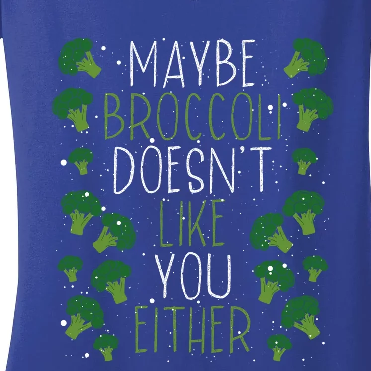 Maybe Broccoli Doesn T Like You Either Veganism Gift Women's V-Neck T-Shirt