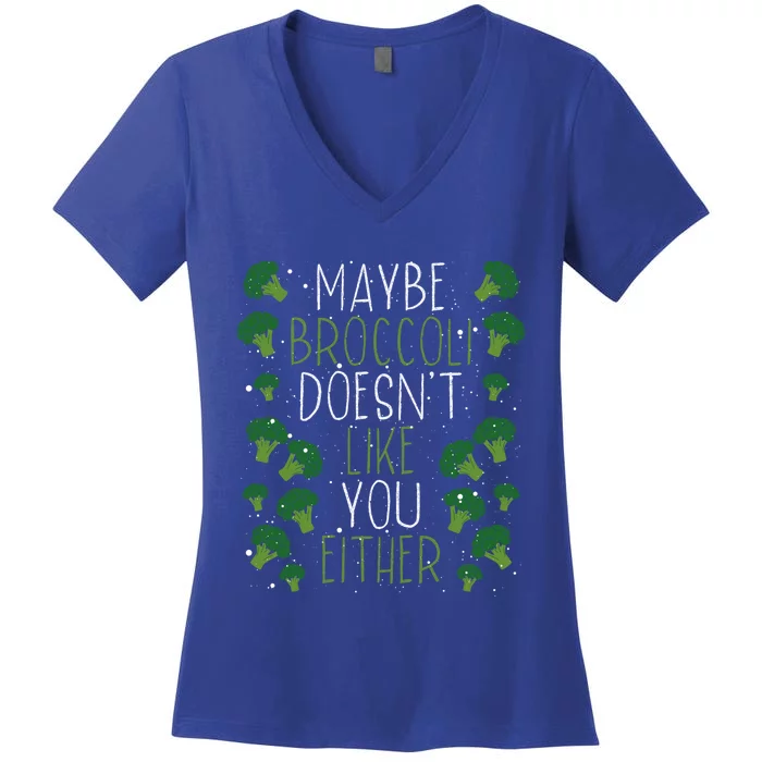 Maybe Broccoli Doesn T Like You Either Veganism Gift Women's V-Neck T-Shirt