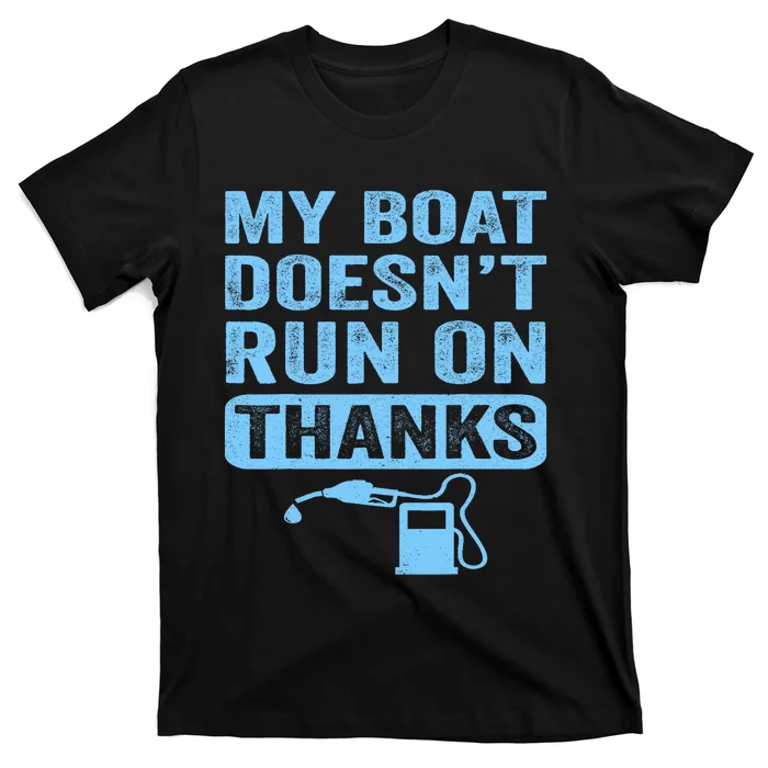 My Boat Doesnt Run On Thanks Boating Gifts For Boat Owners T-Shirt