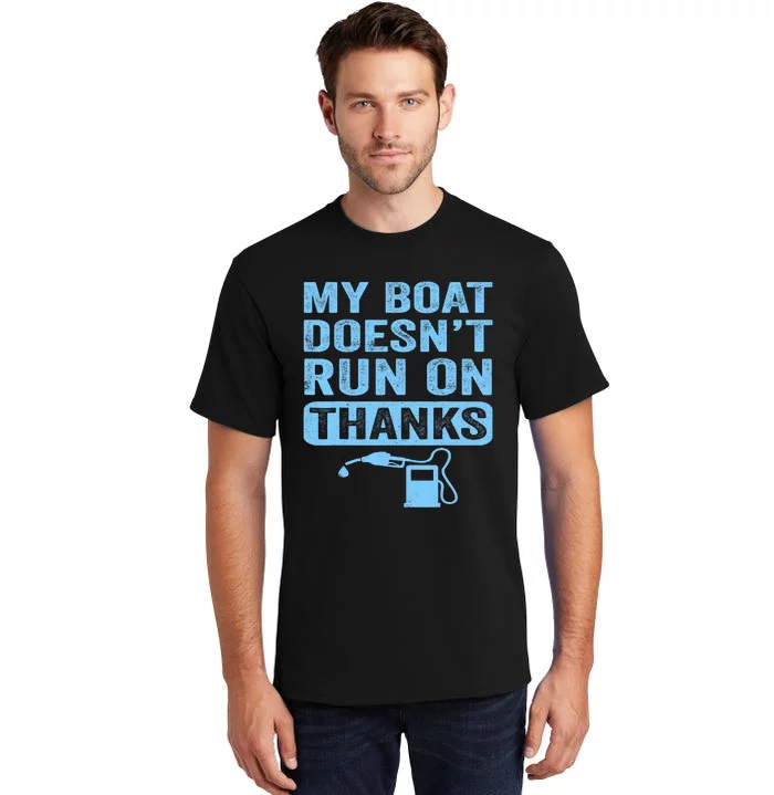 My Boat Doesnt Run On Thanks Boating Gifts For Boat Owners Tall T-Shirt