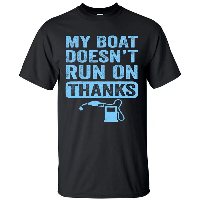 My Boat Doesnt Run On Thanks Boating Gifts For Boat Owners Tall T-Shirt