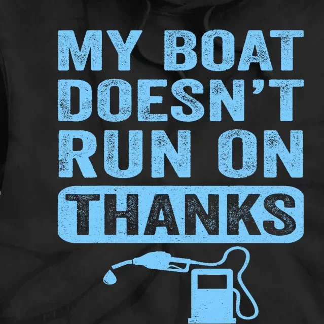 My Boat Doesnt Run On Thanks Boating Gifts For Boat Owners Tie Dye Hoodie