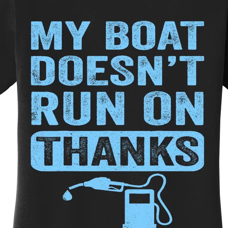 My Boat Doesnt Run On Thanks Boating Gifts For Boat Owners Women's T-Shirt