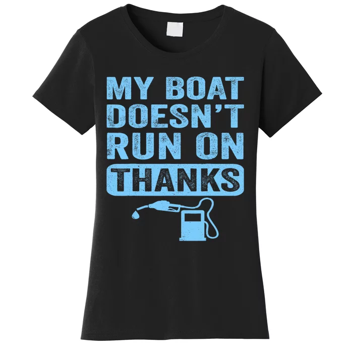 My Boat Doesnt Run On Thanks Boating Gifts For Boat Owners Women's T-Shirt