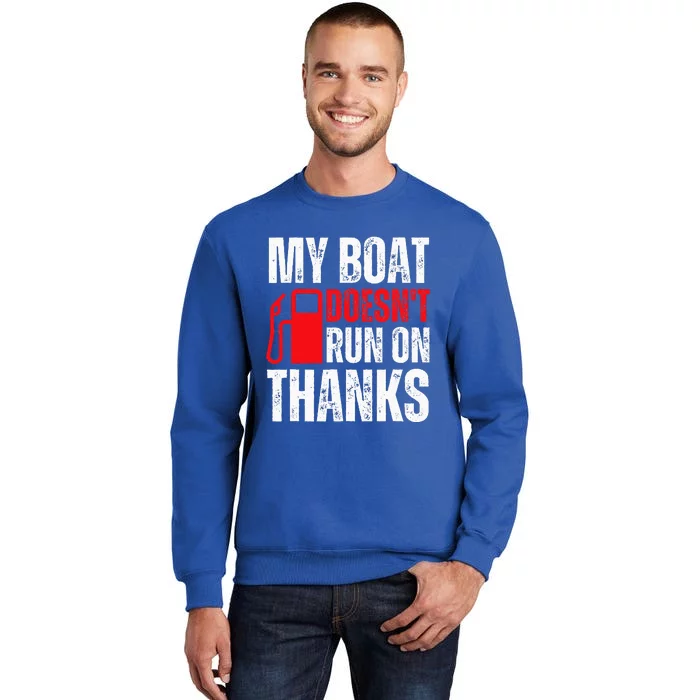 My Boat Doesnt Run On Thanks For Boat Owners Tall Sweatshirt