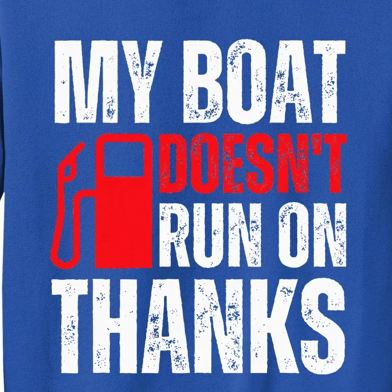 My Boat Doesnt Run On Thanks For Boat Owners Tall Sweatshirt