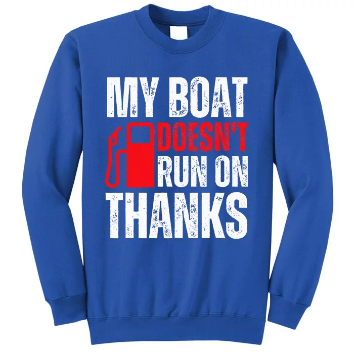 My Boat Doesnt Run On Thanks For Boat Owners Tall Sweatshirt