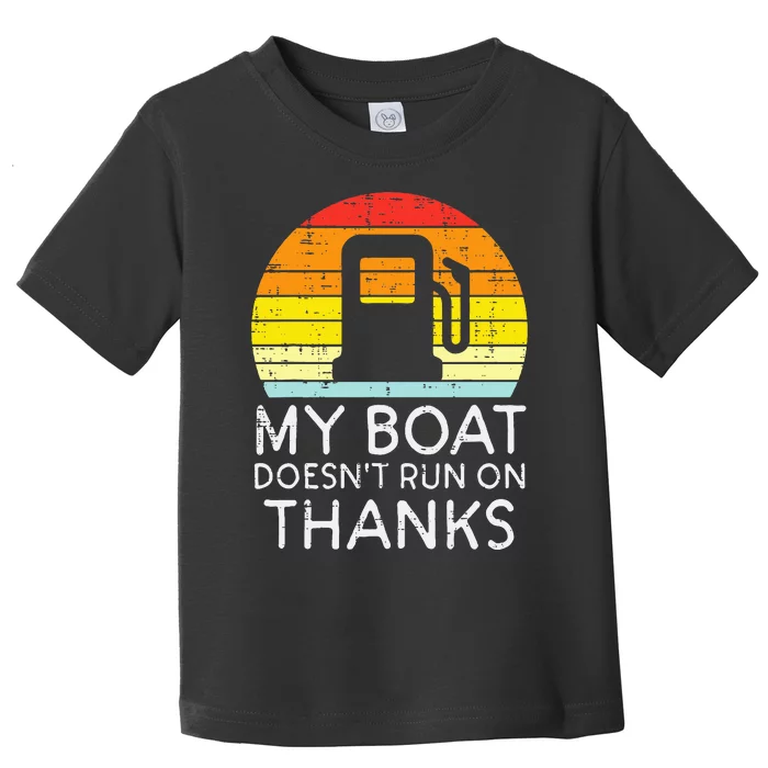 My Boat Doesnt Run On Thanks Funny Gas Joke Boat Toddler T-Shirt