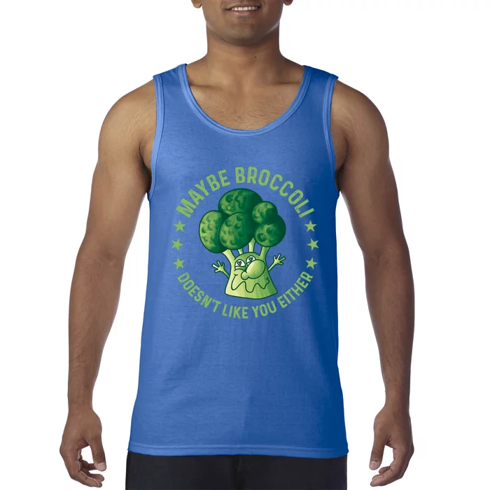 Maybe Broccoli Doesnt Like You Either Funny Veganism Veggie Cute Gift Tank Top