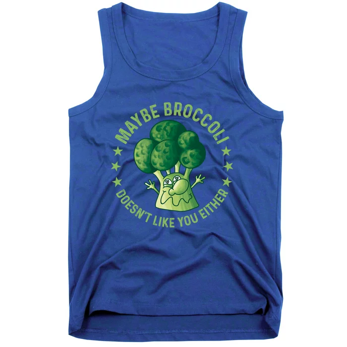 Maybe Broccoli Doesnt Like You Either Funny Veganism Veggie Cute Gift Tank Top