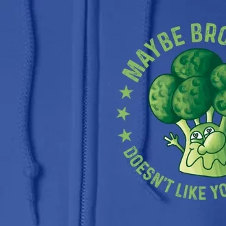 Maybe Broccoli Doesnt Like You Either Funny Veganism Veggie Cute Gift Full Zip Hoodie