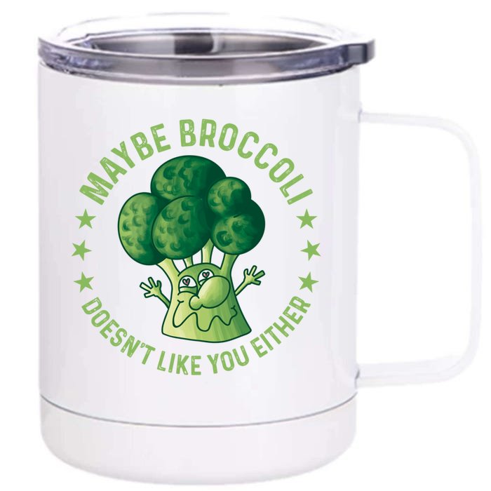 Maybe Broccoli Doesnt Like You Either Funny Veganism Veggie Cute Gift Front & Back 12oz Stainless Steel Tumbler Cup