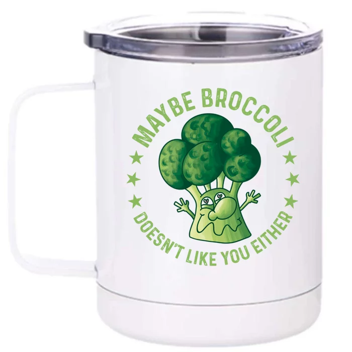 Maybe Broccoli Doesnt Like You Either Funny Veganism Veggie Cute Gift Front & Back 12oz Stainless Steel Tumbler Cup