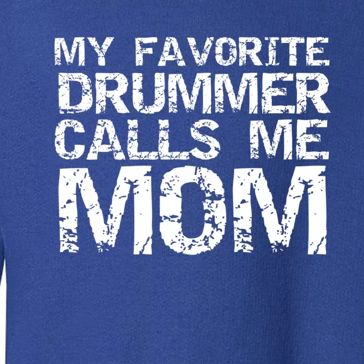 Marching Band Drumline Mom My Favorite Drummer Calls Me Mom Meaningful Gift Toddler Sweatshirt