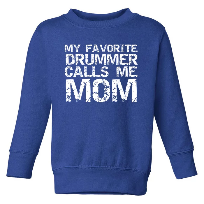 Marching Band Drumline Mom My Favorite Drummer Calls Me Mom Meaningful Gift Toddler Sweatshirt