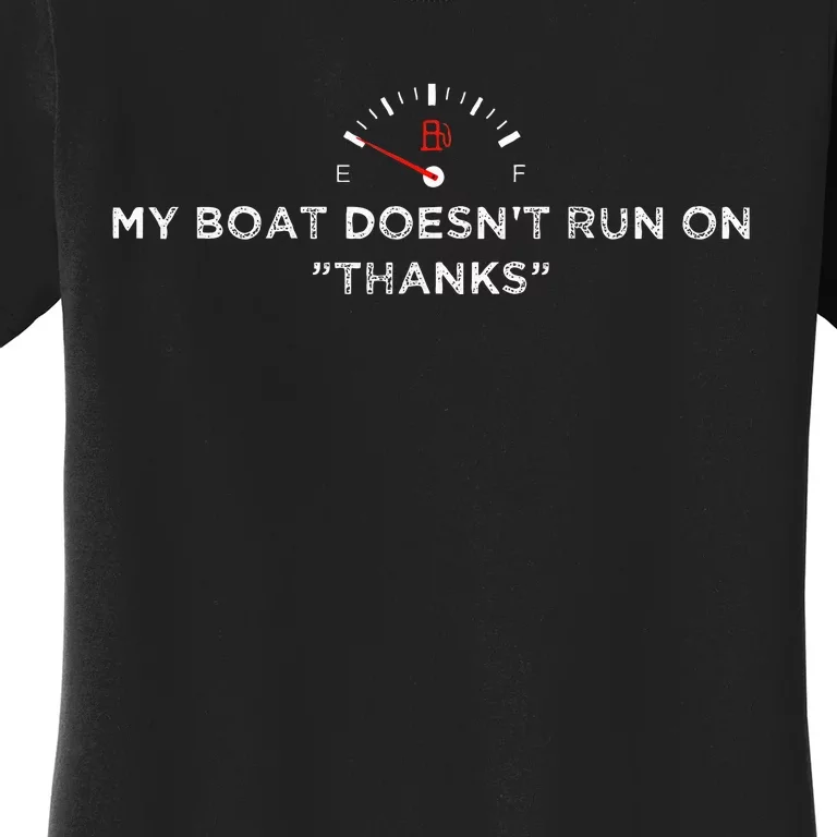 My Boat DoesnT Run On Thanks Boating Great For Boat Owners Women's T-Shirt