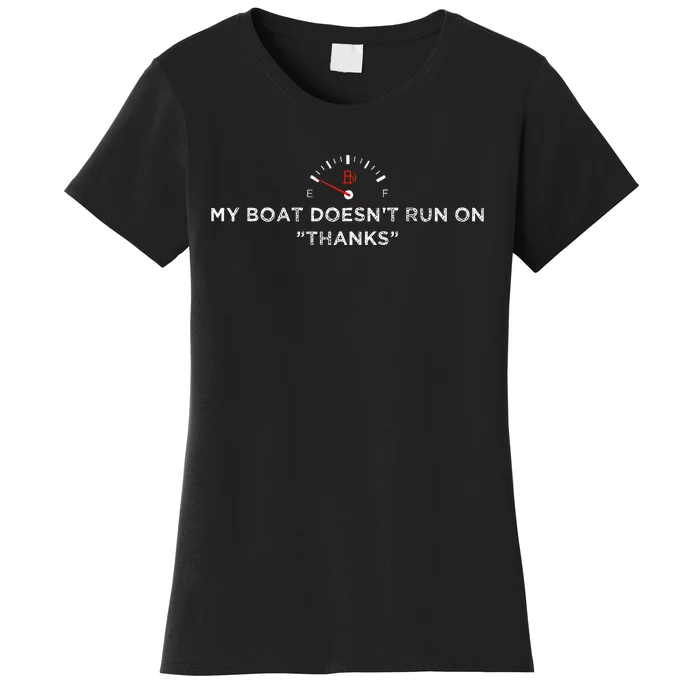 My Boat DoesnT Run On Thanks Boating Great For Boat Owners Women's T-Shirt