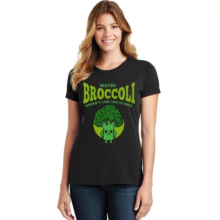 Maybe Broccoli Doesnt Like You Either Vegan Broccoli Women's T-Shirt