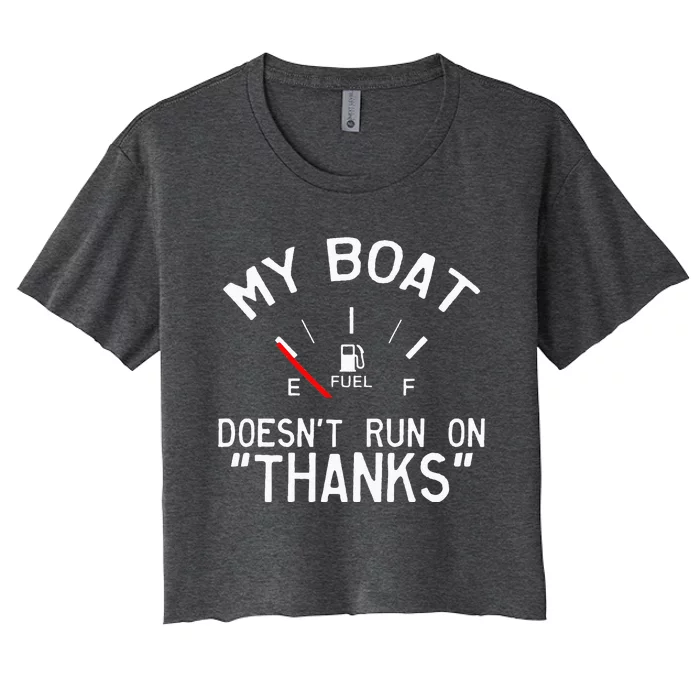 My Boat Doesnt Run On THANKS Funny Boating Women's Crop Top Tee