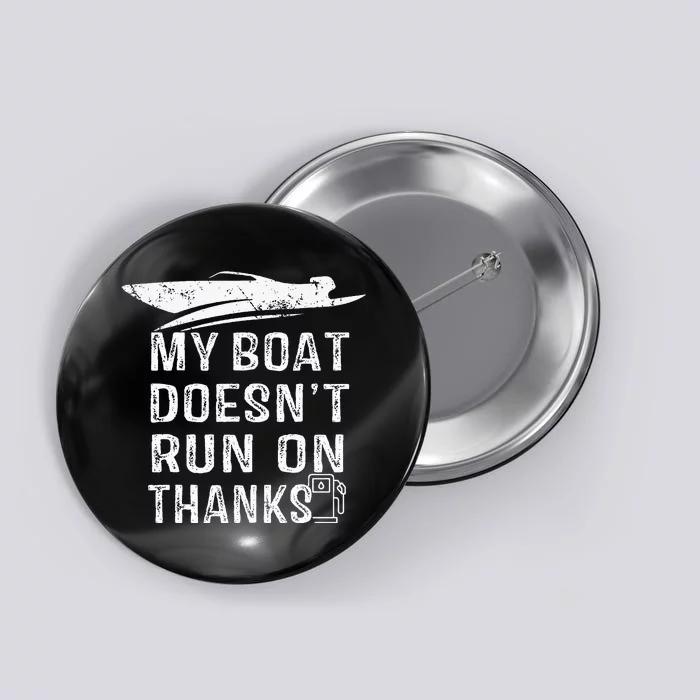 My Boat Doesn't Run On Thanks Boating Funny Boat Owners Button