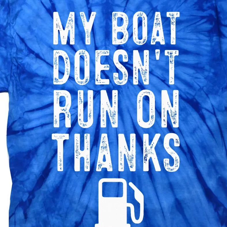 My Boat Doesnt Run On Thanks Funny Boating Tie-Dye T-Shirt