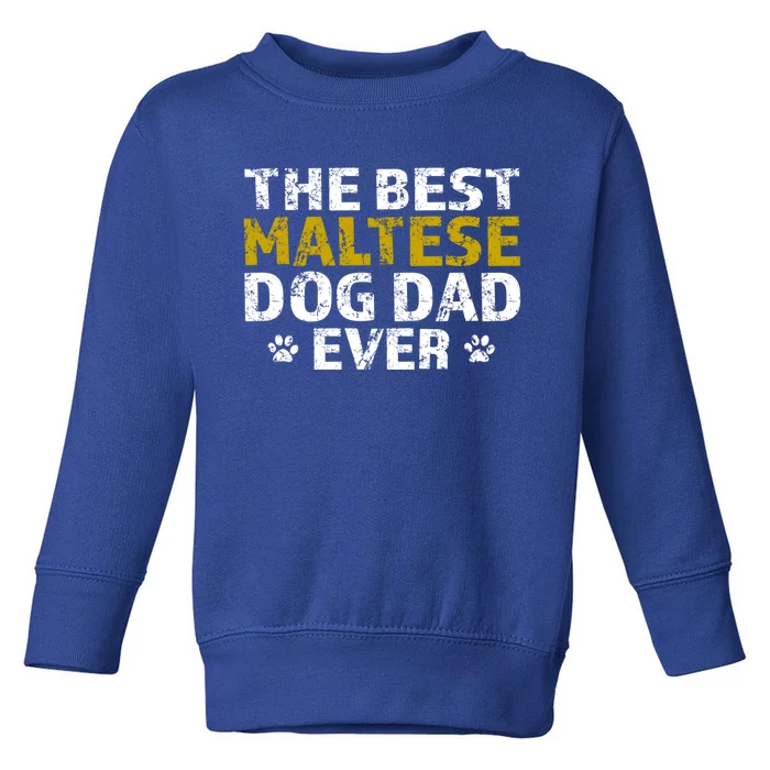 Maltese Best Dog Dad Ever Sarcastic Gift Toddler Sweatshirt