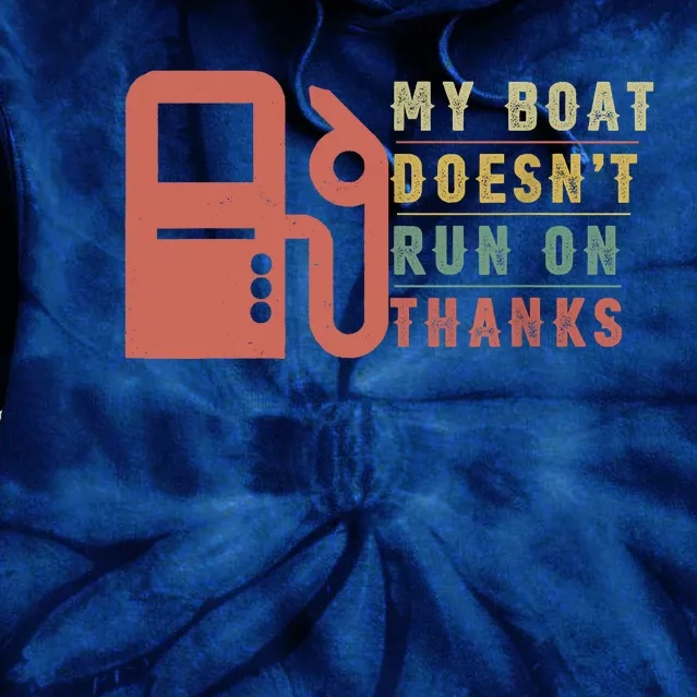 My Boat Doesnt Run On Thanks Boating Gifts For Boat Owners Tie Dye Hoodie