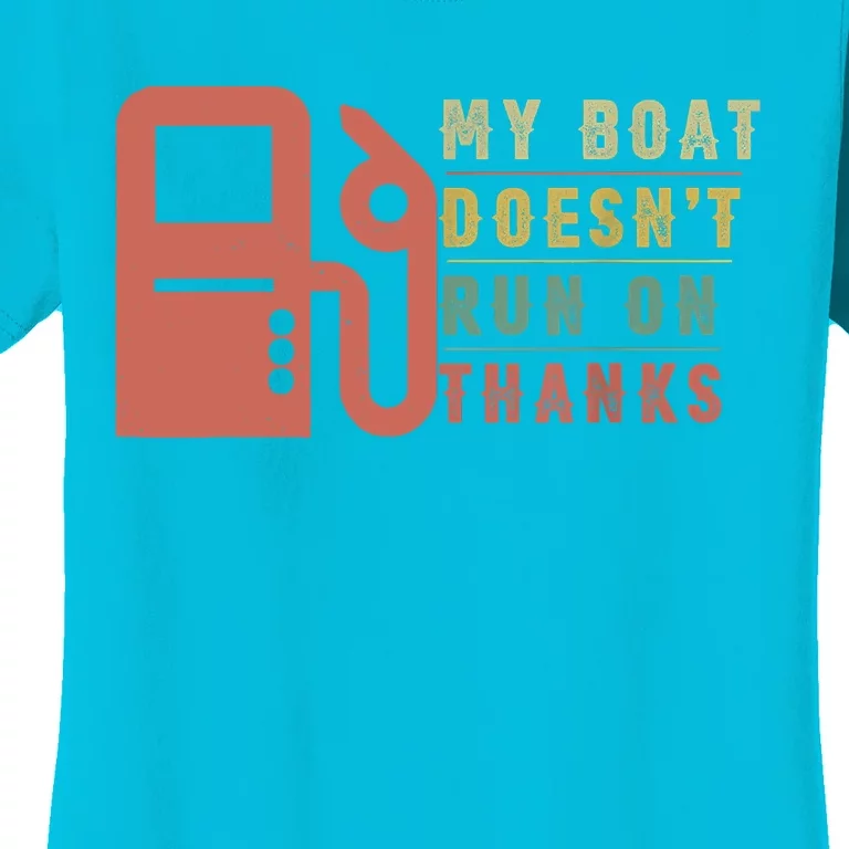 My Boat Doesnt Run On Thanks Boating Gifts For Boat Owners Women's T-Shirt