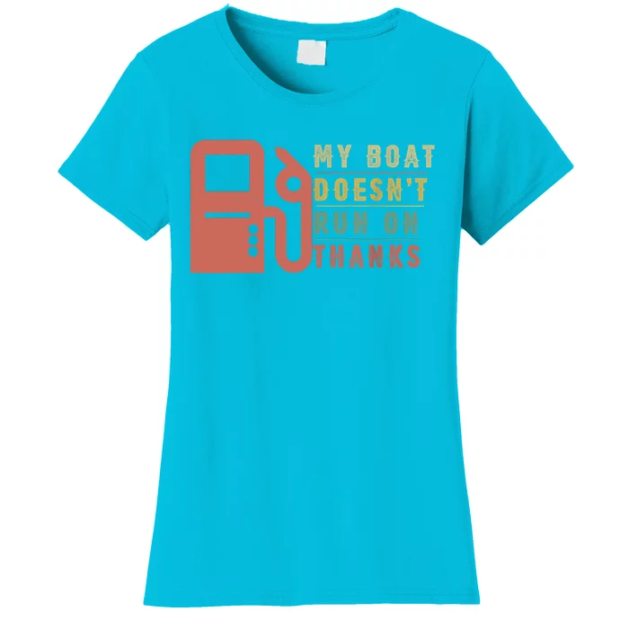 My Boat Doesnt Run On Thanks Boating Gifts For Boat Owners Women's T-Shirt