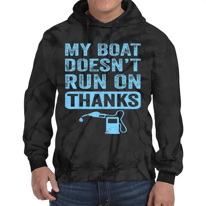 My Boat Doesn't Run On Thanks Boating Gifts For Boat Owners Tie Dye Hoodie