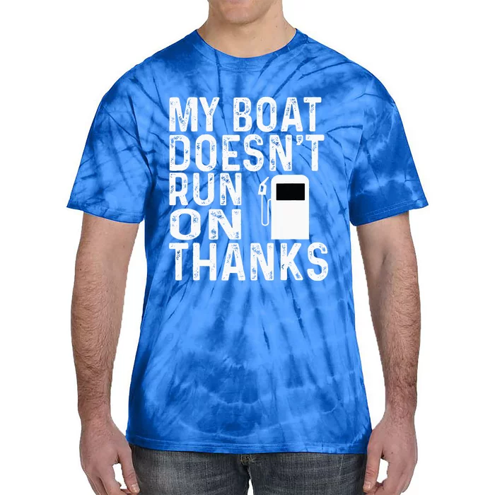 My Boat Doesnt Run On Thanks Tie-Dye T-Shirt