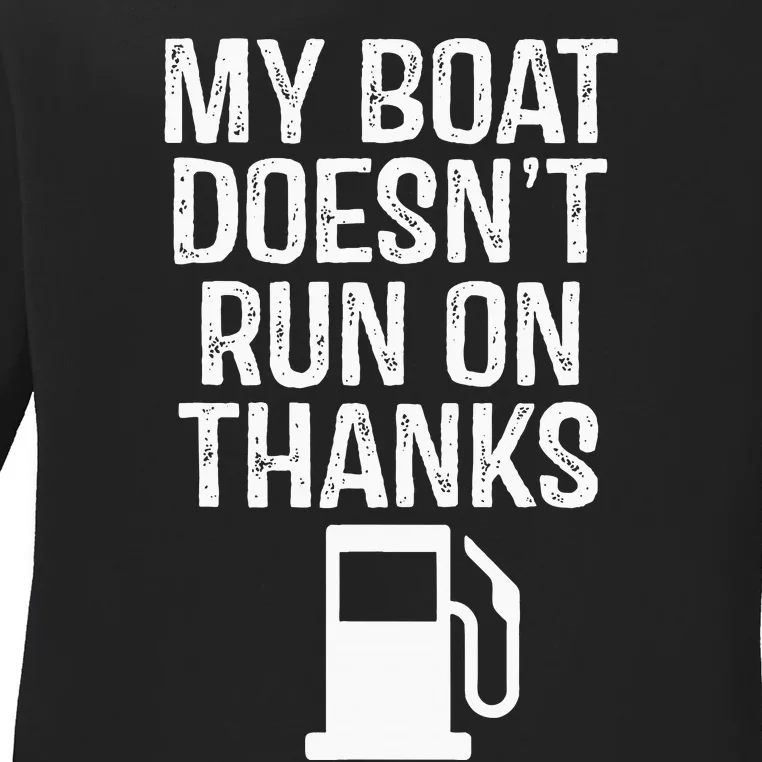 My Boat Doesn't Run On Thanks Boating Ladies Long Sleeve Shirt