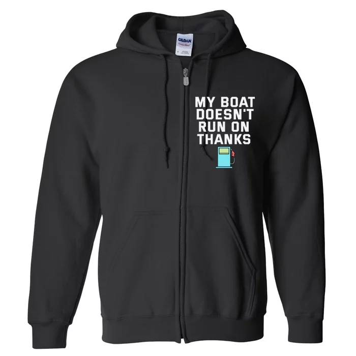 My Boat Doesnt Run On Thanks Boating For Boat Owners Full Zip Hoodie