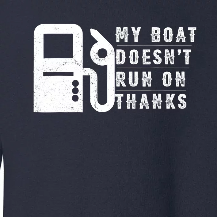 My Boat Doesnt Run On Thanks Boating Gifts For Boat Owners Toddler Sweatshirt