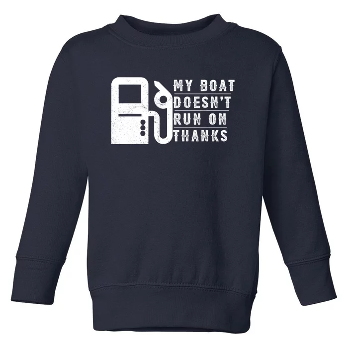 My Boat Doesnt Run On Thanks Boating Gifts For Boat Owners Toddler Sweatshirt