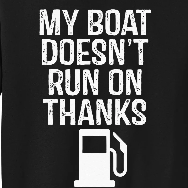 My Boat Doesnt Run On Thanks Boating Tall Sweatshirt