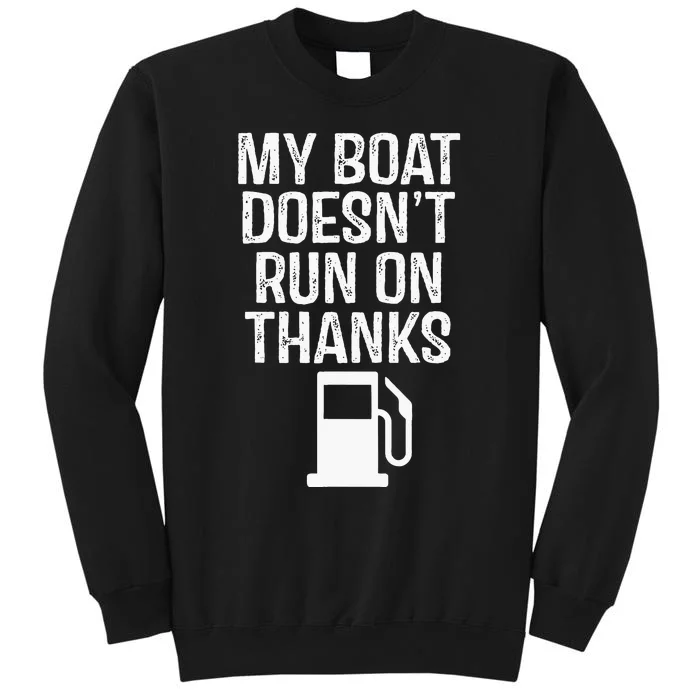 My Boat Doesnt Run On Thanks Boating Tall Sweatshirt