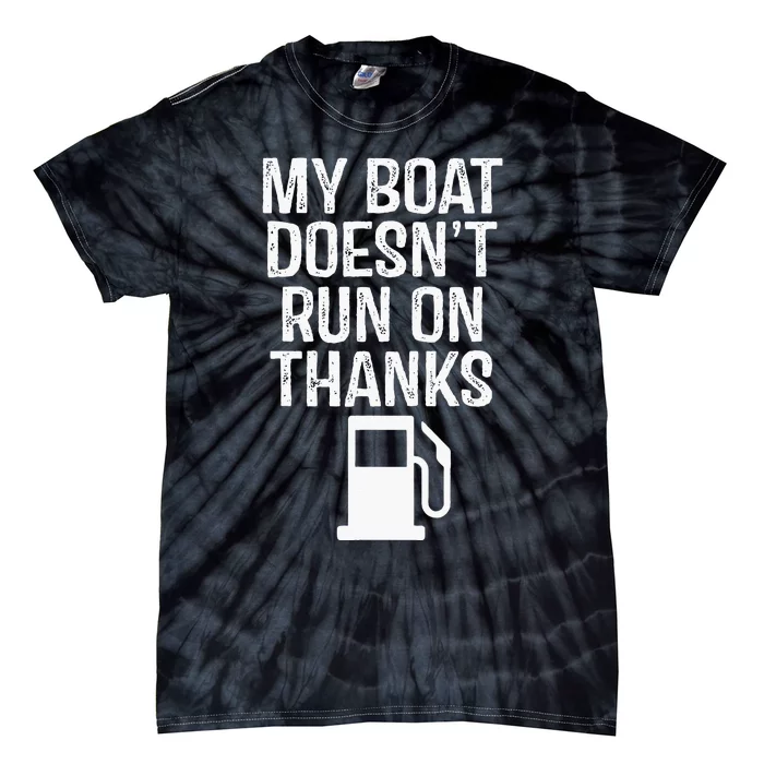 My Boat Doesnt Run On Thanks Boating Tie-Dye T-Shirt