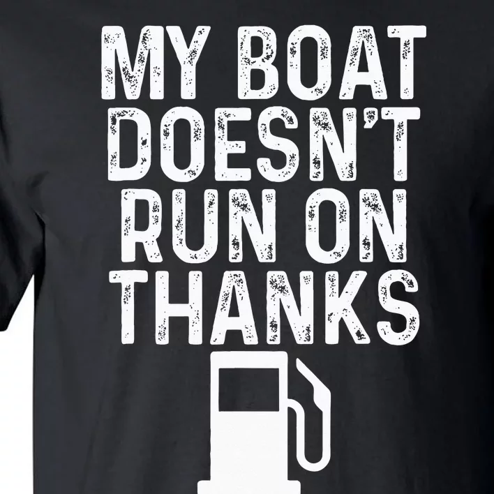 My Boat Doesnt Run On Thanks Boating Tall T-Shirt