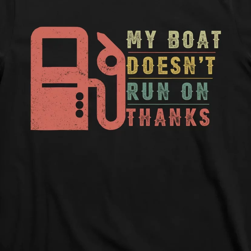 My Boat Doesnt Run On Thanks Boating Gifts For Boat Owners T-Shirt