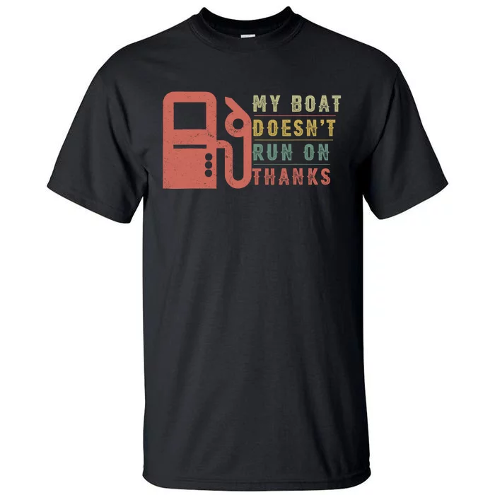 My Boat Doesnt Run On Thanks Boating Gifts For Boat Owners Tall T-Shirt