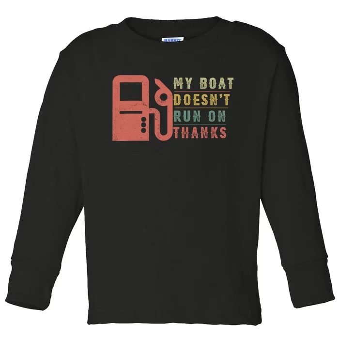 My Boat Doesnt Run On Thanks Boating Gifts For Boat Owners Toddler Long Sleeve Shirt