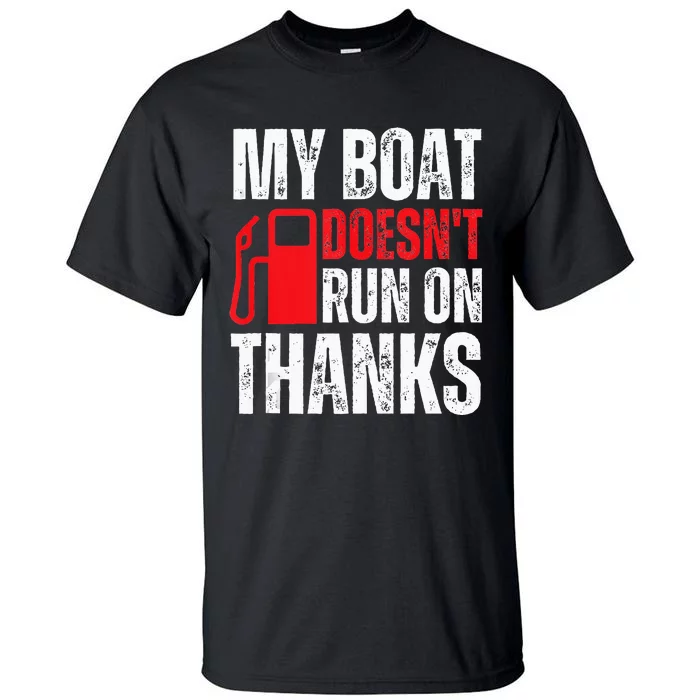 My Boat Doesnt Run On Thanks For Boat Owners Tall T-Shirt