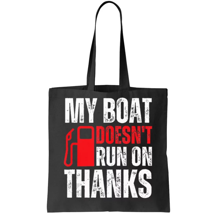 My Boat Doesnt Run On Thanks For Boat Owners Tote Bag