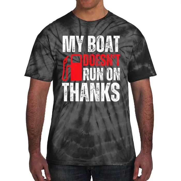 My Boat Doesnt Run On Thanks For Boat Owners Tie-Dye T-Shirt