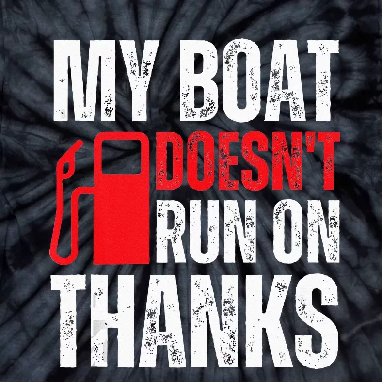 My Boat Doesnt Run On Thanks For Boat Owners Tie-Dye T-Shirt