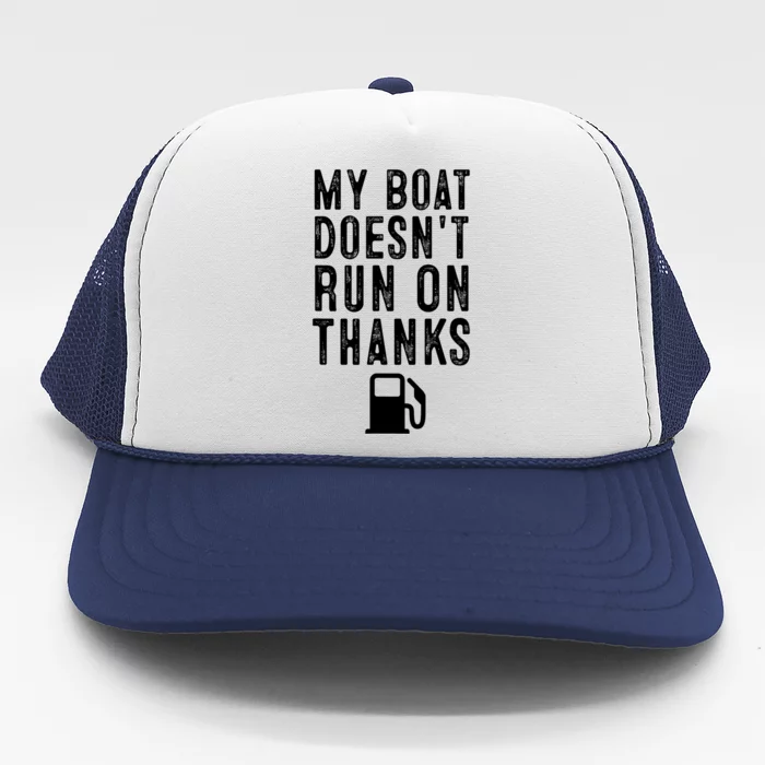 My Boat Doesnt Run On Thanks Funny Boating Trucker Hat